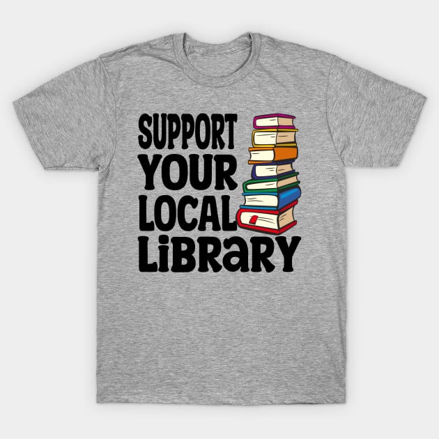 Support Your Local Library T-Shirt by Raeus